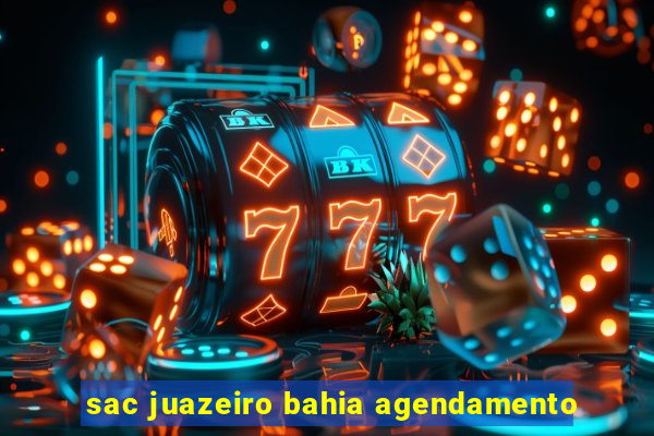 sac juazeiro bahia agendamento